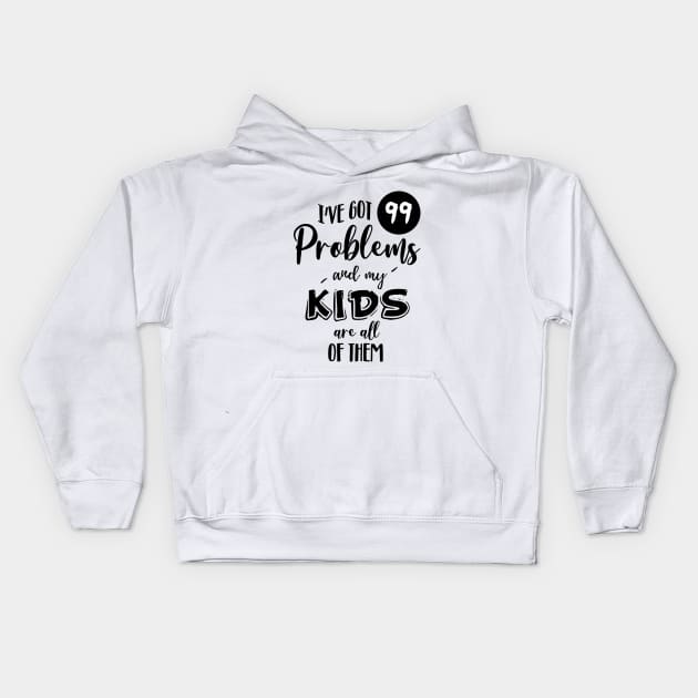 I've got 99 problems Kids Hoodie by NotoriousMedia